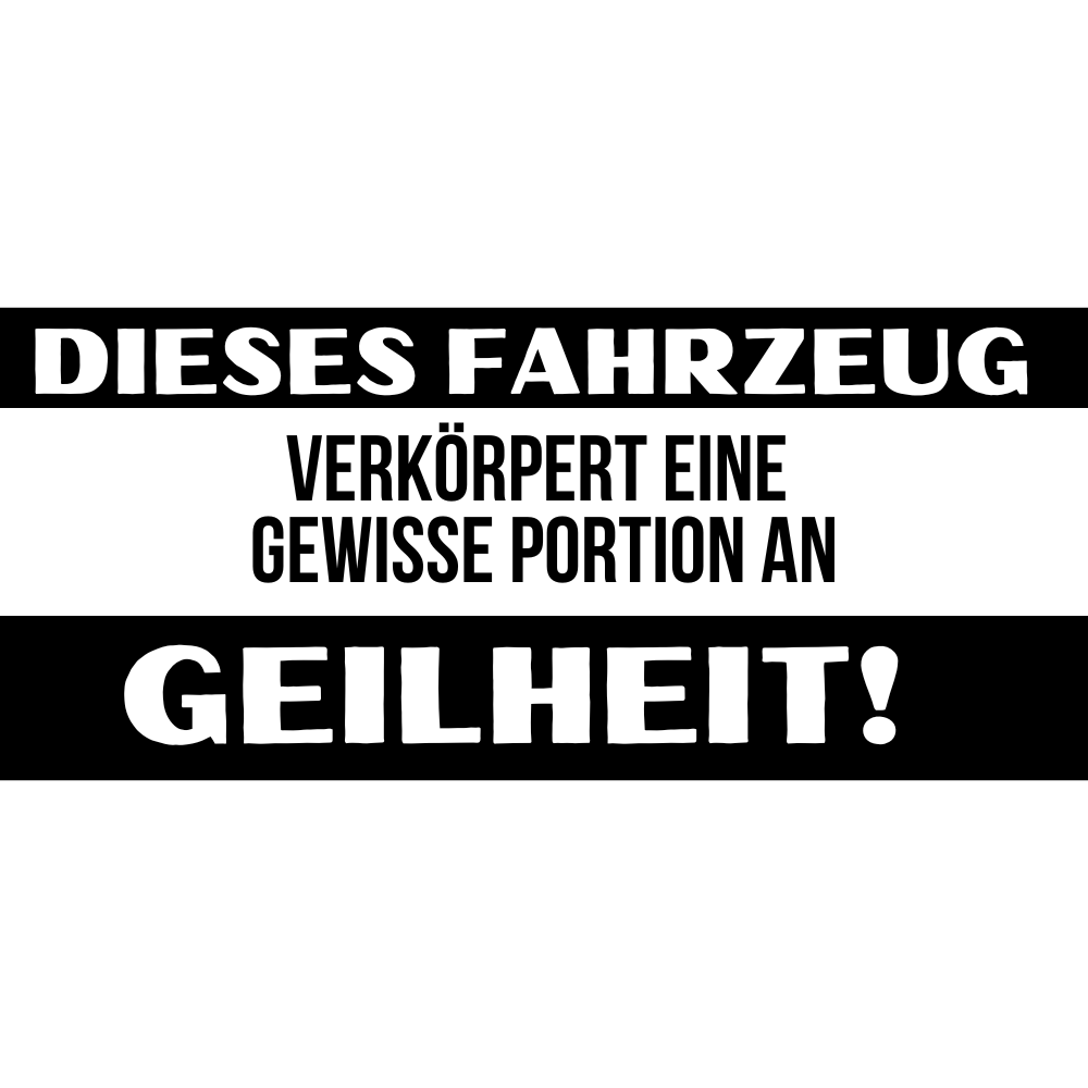 "Dieses Fahrzeug verkörpert eine gewisse Portion an Geilheit!" Aufkleber